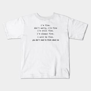 I'm fine - you don't need to think about me #2 Kids T-Shirt